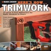 Cover of: Heres How Trimwork 24 Quick Easy Makeovers For Walls Windows Doors