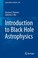 Cover of: Introduction To Black Hole Astrophysics