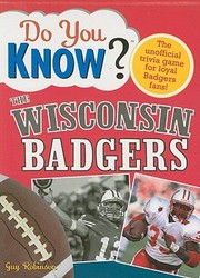 Cover of: Do You Know The Wisconsin Badgers A Hardhitting Quiz For Tailgaters Refereehaters Armchair Quarterbacks And Anyone Whod Kill For Their Team