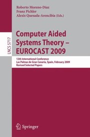 Cover of: Computer Aided Systems Theory Eurocast 2009 12th International Conference Las Palmas De Gran Canaria Spain February 1520 2009 Revised Selected Papers