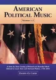 Cover of: American Political Music A Statebystate Catalog Of Printed And Recorded Music Related To Local State And National Politics 17562004