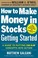 Cover of: How To Make Money In Stocks Getting Started A Guide To Putting Can Slim Concepts Into Action