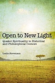 Cover of: Open To New Light Quaker Spirituality In Historical And Philosophical Context