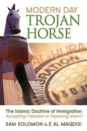 Modern Day Trojan Horse Alhijra The Islamic Doctrine Of Immigration Accepting Freedom Or Imposing Islam by Sam Solomon