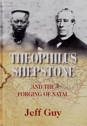 Cover of: Theophilus Shepstone And The Forging Of Natal African Autonomy And Settler Colonialism In The Making Of Traditional Authority