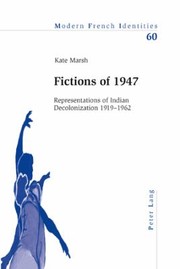 Cover of: Fictions Of 1947 Representations Of Indian Decolonization 19191962 by 