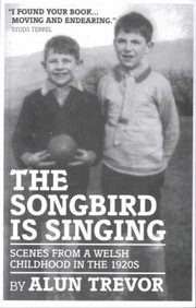 Cover of: The Songbird Is Singing Scenes From A Welsh Childhood In The 1920s by 