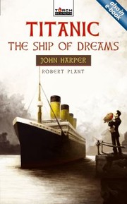 Cover of: Titanic The Ship Of Dreams John Harper Of The Titanic