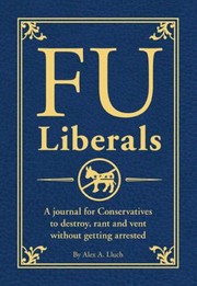 Cover of: Fu Liberals A Journal For Conservatives To Destroy Rant And Vent Without Getting Arrested