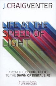 Life At The Speed Of Light From The Double Helix To The Dawn Of Digital Life