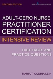 Cover of: Adultgerontology Nurse Practitioner Certification Intensive Review Fast Facts And Practice Questions