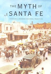 Cover of: The Myth Of Santa Fe Creating A Modern Regional Tradition by 