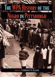 The Wpa History Of The Negro In Pittsburgh by Laurence A. Glasco