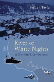 Cover of: River Of White Nights Descending Siberias Waterway Of Exile Death And Destiny by 