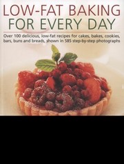 Cover of: Lowfat Baking For Everyday Over 100 Delicious Lowfat Recipes For Cakes Bakes Cookies Bars Buns And Breads Shown In 585 Stepbystep Photographs