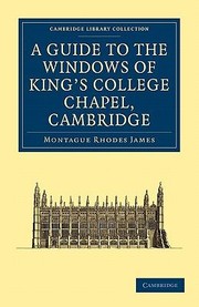 Cover of: A Guide to the Windows of Kings College Chapel Cambridge
            
                Cambridge Library Collection  Cambridge