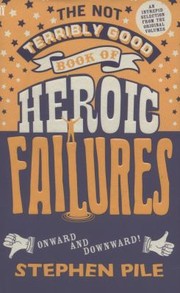 Cover of: The Not Terribly Good Book Of Heroic Failures An Intrepid Selection From The Original Volumes