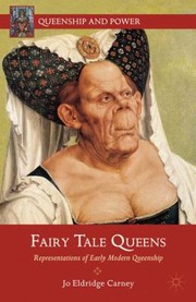 Fairy Tale Queens Representations Of Early Modern Queenship by Jo Eldridge Carney