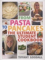 Cover of: From Pasta To Pancakes The Ultimate Student Cookbook by Tiffany Goodall