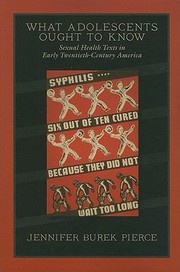 What Adolescents Ought To Know Sexual Health Texts In Early Twentiethcentury America by Jennifer Burek Pierce