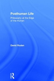 Posthuman Life Philosophy At The Edge Of The Human cover