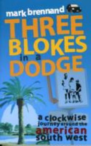 Cover of: Three Blokes In A Dodge A Clockwise Journey Around The American South West