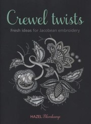 Cover of: Crewel Twists Fresh Ideas For Jacobean Embroidery by Hazel Blomkamp