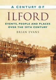 Cover of: A Century Of Ilford Events People And Places Over The 20th Century