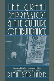 Cover of: The Great Depression And The Culture Of Abundance Kenneth Fearing Nathanael West And Mass Culture In The 1930s