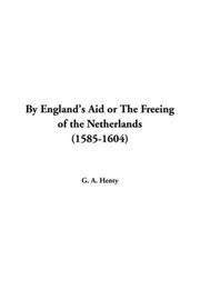 Cover of: By England's Aid or the Freeing of the Netherlands 1585-1604 by G. A. Henty, G. A. Henty