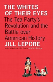 Cover of: The Whites of Their Eyes: The Tea Party's Revolution and the Battle over American History