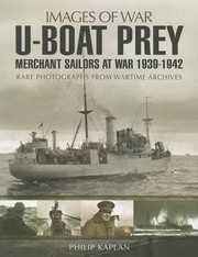 Uboat Prey Merchant Sailors At War 19391942 by Philip Kaplan