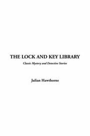 Cover of: The Lock And Key Library by Thomas De Quincey, Charles Dickens, Julian Hatwhorn, Julian 1846-1934 Ed Hawthorne, Julian Hawthorne, Julian Hawthorne, Various