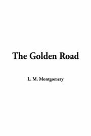 Cover of: The Golden Road by Lucy Maud Montgomery