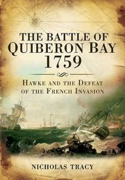 The Battle Of Quiberon Bay 1759 Admiral Hawke And The Defeat Of The French Invasion by Nicholas Tracy