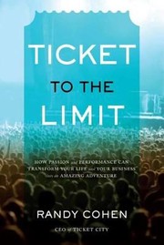 Cover of: Ticket To The Limit How Passion And Performance Can Transform Your Life And Your Business Into An Amazing Adventure