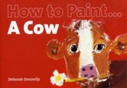How To Paint A Cow by Deborah Donnelly