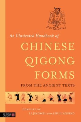 An Illustrated Handbook Of Chinese Medical Qigong Forms From The Ancient Texts