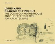 Louis Kahn The Dominican Motherhouse And The Patient Search For Architecture by Michael Merrill