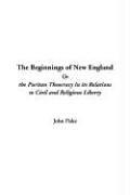 Cover of: The Beginnings Of New England Or The Puritan Theocracy In Its Relations To Civil And Religious Liberty by John Fiske