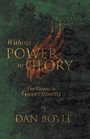 Cover of: Without Power Or Glory The Green Party In Government In Ireland 20072011