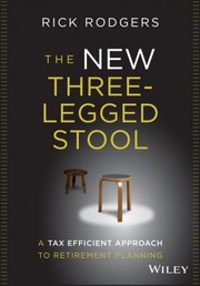 Cover of: The New Threelegged Stool A Tax Efficient Approach To Retirement Planning by 