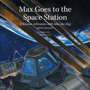 Cover of: Max Goes To The Space Station A Science Adventure With Max The Dog