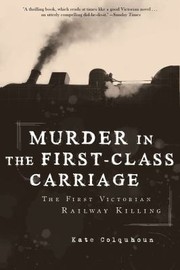 Cover of: Murder In The Firstclass Carriage The First Victorian Railway Killing