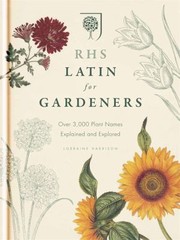 Rhs Latin For Gardeners Over 3000 Plant Names Explained And Explored by Lorraine Harrison