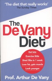 Cover of: The De Vany Diet Eat Lots Exercise Little Shed 5 Lbs In 1 Week Lose Fat Gain Muscle Look Younger Feel Stronger