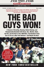 Cover of: The Bad Guys Won A Season Of Brawling Boozing Bimbochasing And Championship Baseball With Straw Doc Mookie Nails The Kid And The Rest Of The 1986 Mets The Rowdiest Team To Put On A New York Uniform And Maybe The Best