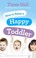 Cover of: How To Raise A Happy Toddler Helping Your Baby To Sleep Through The Night From Birth To Two Years