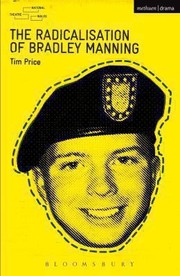 The Radicalisation Of Bradley Manning by Tim Price