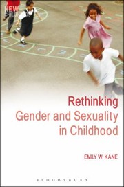 Cover of: Rethinking Gender And Sexuality In Childhood by Emily W. Kane